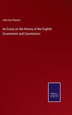 An Essay on the History of the English Government and Constitution 1
