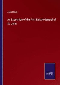bokomslag Exposition of the First Epistle General of St. John