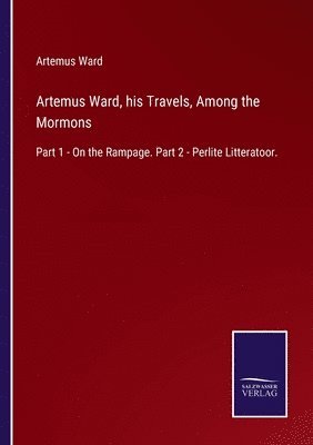 bokomslag Artemus Ward, his Travels, Among the Mormons