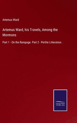 Artemus Ward, his Travels, Among the Mormons 1