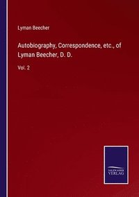 bokomslag Autobiography, Correspondence, etc., of Lyman Beecher, D. D.