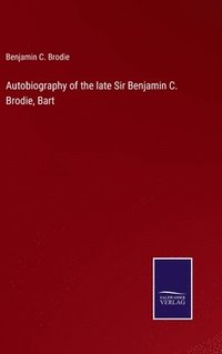bokomslag Autobiography of the late Sir Benjamin C. Brodie, Bart