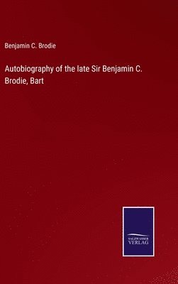 bokomslag Autobiography of the late Sir Benjamin C. Brodie, Bart