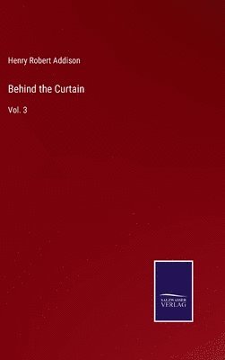 Henry Robert Addison - Behind the Curtain, Inbunden