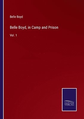 bokomslag Belle Boyd, in Camp and Prison