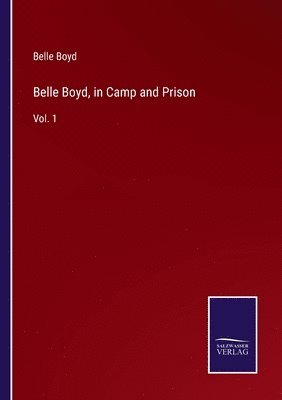 Belle Boyd, in Camp and Prison