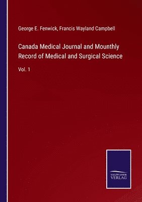 Canada Medical Journal and Mounthly Record of Medical and Surgical Science 1