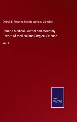 Canada Medical Journal and Mounthly Record of Medical and Surgical Science 1