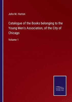 bokomslag Catalogue of the Books belonging to the Young Men's Association, of the City of Chicago