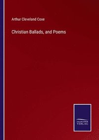 bokomslag Christian Ballads, and Poems