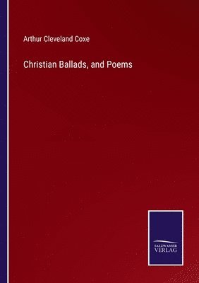 Christian Ballads, and Poems