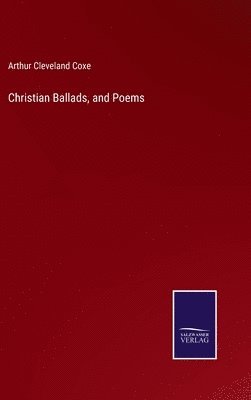Arthur Cleveland Coxe - Christian Ballads, and Poems, Inbunden