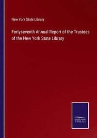 bokomslag Fortyseventh Annual Report of the Trustees of the New York State Library