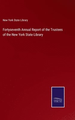 Fortyseventh Annual Report of the Trustees of the New York State Library 1