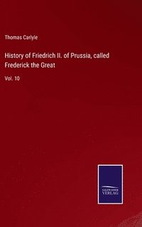 bokomslag History of Friedrich II. of Prussia, called Frederick the Great