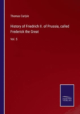 bokomslag History of Friedrich II. of Prussia, called Frederick the Great