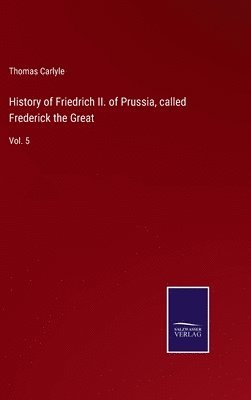 bokomslag History of Friedrich II. of Prussia, called Frederick the Great