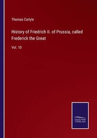 bokomslag History of Friedrich II. of Prussia, called Frederick the Great