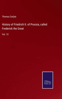 bokomslag History of Friedrich II. of Prussia, called Frederick the Great