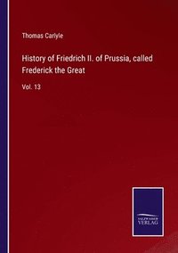 bokomslag History of Friedrich II. of Prussia, called Frederick the Great