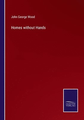 John George Wood - Homes without Hands, Häftad
