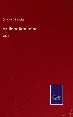 Grantley F Berkeley, Grantley F. Berkeley - My Life and Recollections, Inbunden
