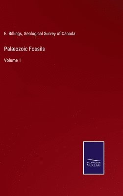 E Billings, Geological Survey of Canada - Palæozoic Fossils, Inbunden