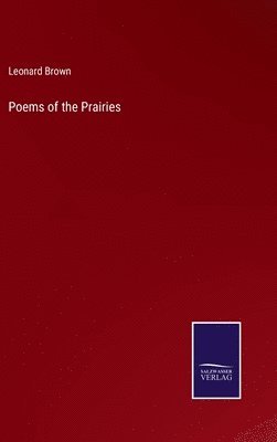 Leonard Brown - Poems of the Prairies, Inbunden