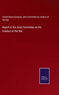 bokomslag Report of the Joint Committee on the Conduct of the War