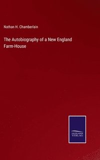 bokomslag The Autobiography of a New England Farm-House