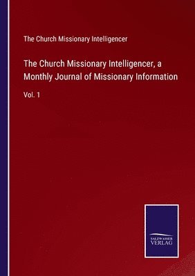 bokomslag Church Missionary Intelligencer, a Monthly Journal of Missionary Information
