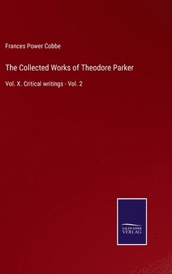Frances Power Cobbe - Collected Works of Theodore Parker, Inbunden
