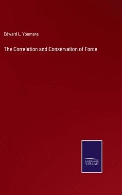 Edward L Youmans, Edward L. Youmans - Correlation and Conservation of Force, Inbunden