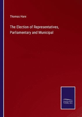Thomas Hare - Election of Representatives, Parliamentary and Municipal, Häftad