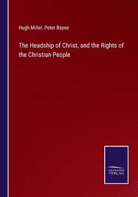 bokomslag The Headship of Christ, and the Rights of the Christian People