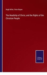 bokomslag The Headship of Christ, and the Rights of the Christian People