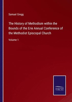 bokomslag The History of Methodism within the Bounds of the Erie Annual Conference of the Methodist Episcopal Church