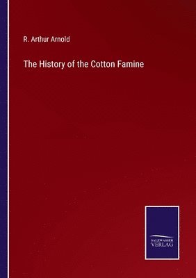 bokomslag The History of the Cotton Famine