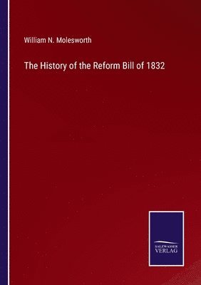 bokomslag The History of the Reform Bill of 1832