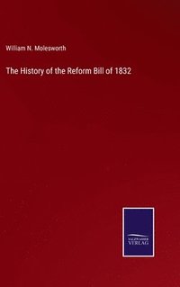 bokomslag The History of the Reform Bill of 1832