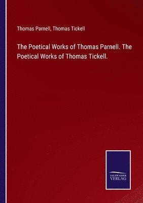 bokomslag Poetical Works of Thomas Parnell. The Poetical Works of Thomas Tickell.