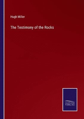 Hugh Miller - Testimony of the Rocks, Häftad