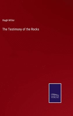 Hugh Miller - Testimony of the Rocks, Inbunden