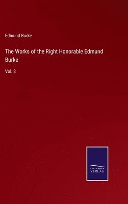 The Works of the Right Honorable Edmund Burke 1