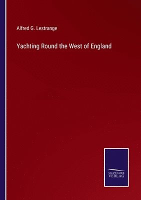 Alfred G Lestrange, Alfred G. Lestrange - Yachting Round the West of England, Häftad