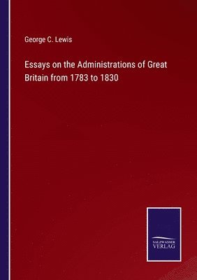 bokomslag Essays on the Administrations of Great Britain from 1783 to 1830