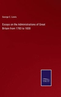 bokomslag Essays on the Administrations of Great Britain from 1783 to 1830