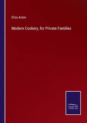 Modern Cookery, for Private Families 1