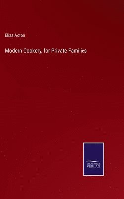 Eliza Acton - Modern Cookery, for Private Families, Inbunden