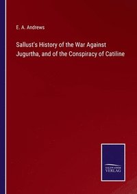 bokomslag Sallust's History of the War Against Jugurtha, and of the Conspiracy of Catiline